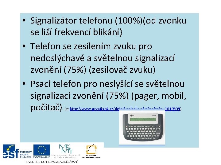  • Signalizátor telefonu (100%)(od zvonku se liší frekvencí blikání) • Telefon se zesílením