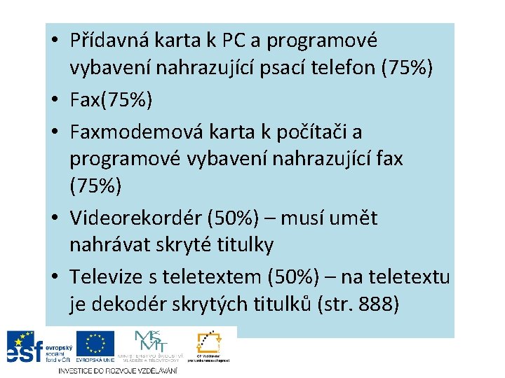  • Přídavná karta k PC a programové vybavení nahrazující psací telefon (75%) •