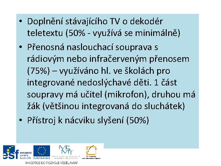  • Doplnění stávajícího TV o dekodér teletextu (50% - využívá se minimálně) •