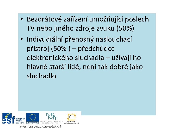  • Bezdrátové zařízení umožňující poslech TV nebo jiného zdroje zvuku (50%) • Indivudiální