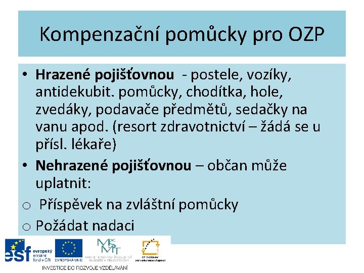 Kompenzační pomůcky pro OZP • Hrazené pojišťovnou - postele, vozíky, antidekubit. pomůcky, chodítka, hole,