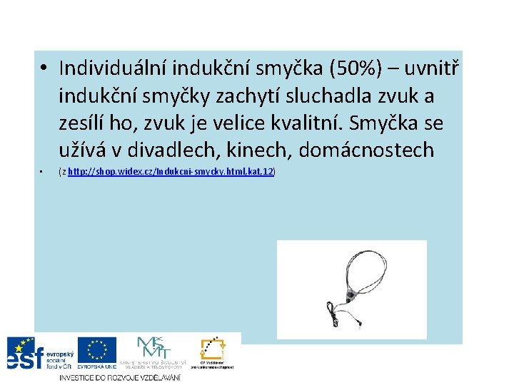  • Individuální indukční smyčka (50%) – uvnitř indukční smyčky zachytí sluchadla zvuk a