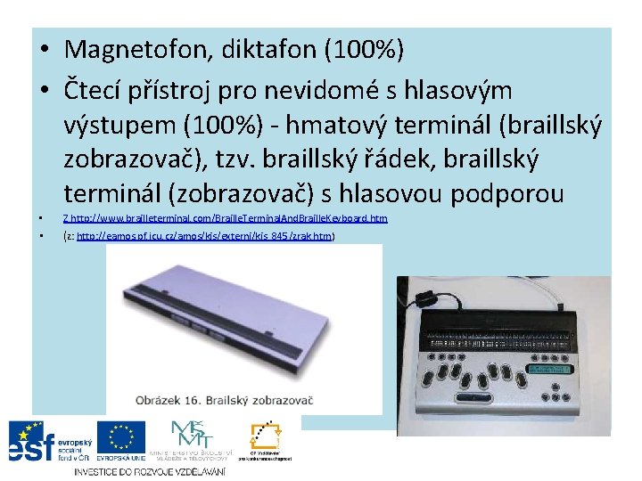  • Magnetofon, diktafon (100%) • Čtecí přístroj pro nevidomé s hlasovým výstupem (100%)