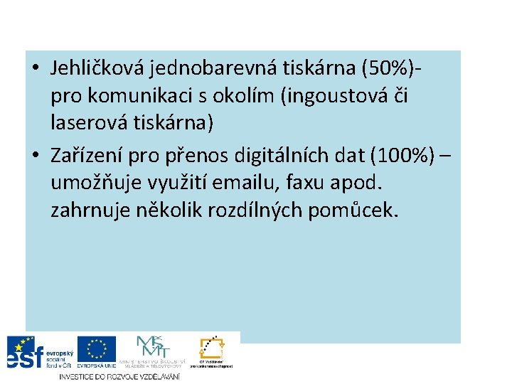  • Jehličková jednobarevná tiskárna (50%)pro komunikaci s okolím (ingoustová či laserová tiskárna) •