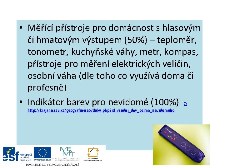  • Měřící přístroje pro domácnost s hlasovým či hmatovým výstupem (50%) – teploměr,