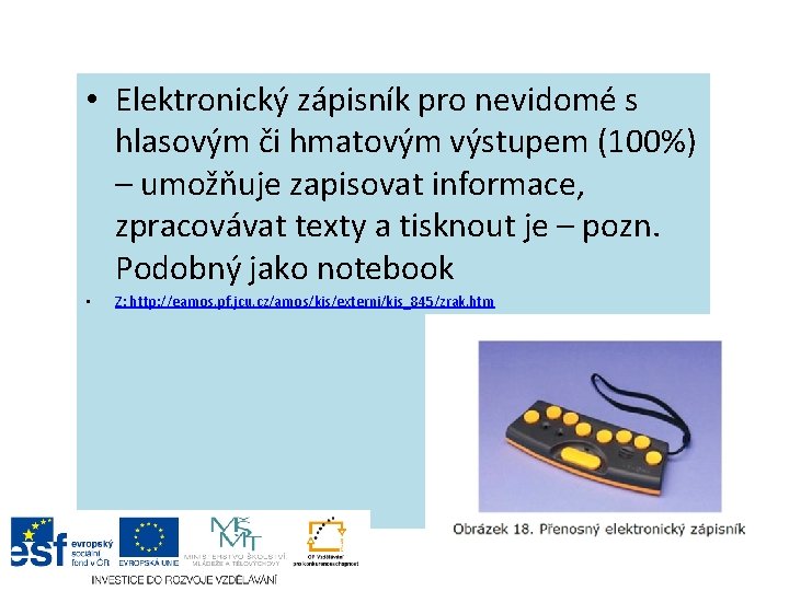  • Elektronický zápisník pro nevidomé s hlasovým či hmatovým výstupem (100%) – umožňuje