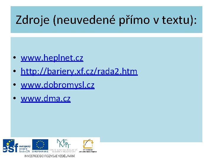 Zdroje (neuvedené přímo v textu): • • www. heplnet. cz http: //bariery. xf. cz/rada