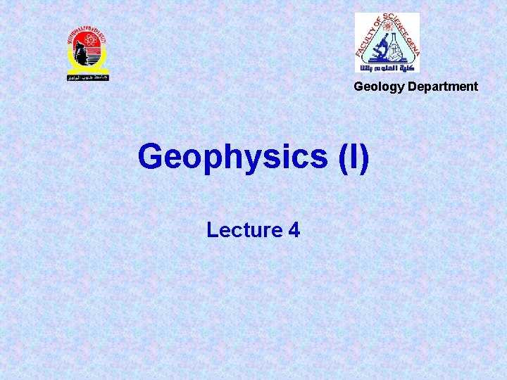 Geology Department Geophysics (I) Lecture 4 