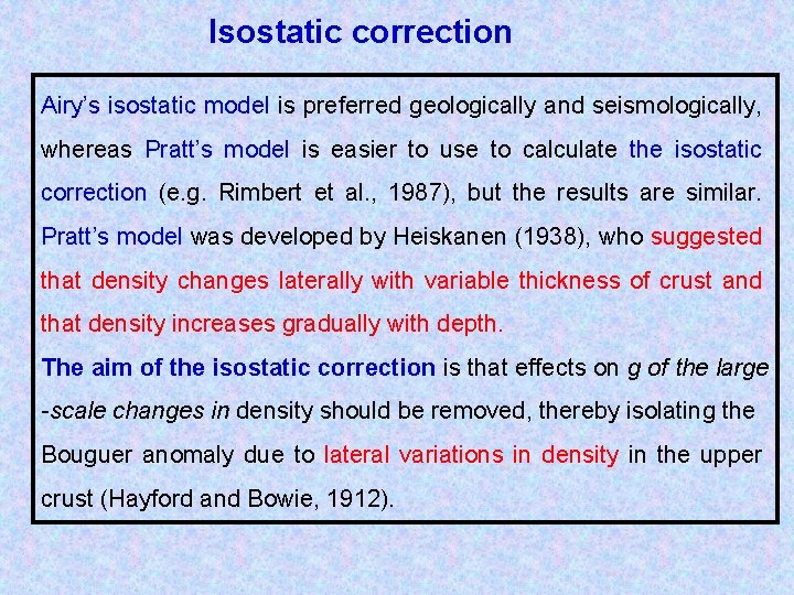 Isostatic correction Airy’s isostatic model is preferred geologically and seismologically, whereas Pratt’s model is