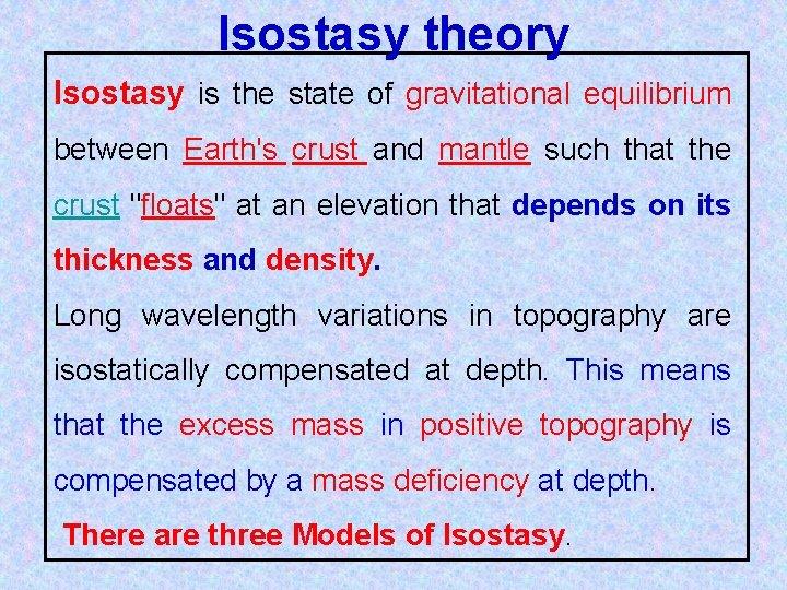 Isostasy theory Isostasy is the state of gravitational equilibrium between Earth's crust and mantle