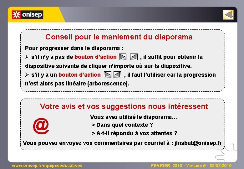 Conseil pour le maniement du diaporama Pour progresser dans le diaporama : Ø s’il