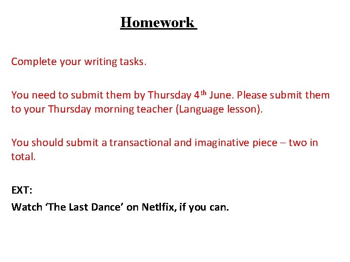 Homework Complete your writing tasks. You need to submit them by Thursday 4 th