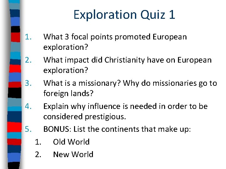 Exploration Quiz 1 1. 2. 3. 4. 5. What 3 focal points promoted European