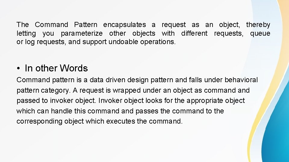 The Command Pattern encapsulates a request as an object, thereby letting you parameterize other