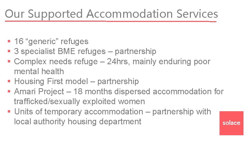 Our Supported Accommodation Services § 16 “generic” refuges § 3 specialist BME refuges –