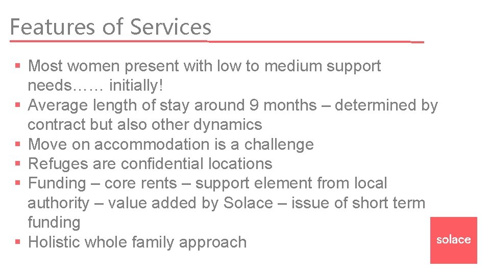 Features of Services § Most women present with low to medium support needs…… initially!