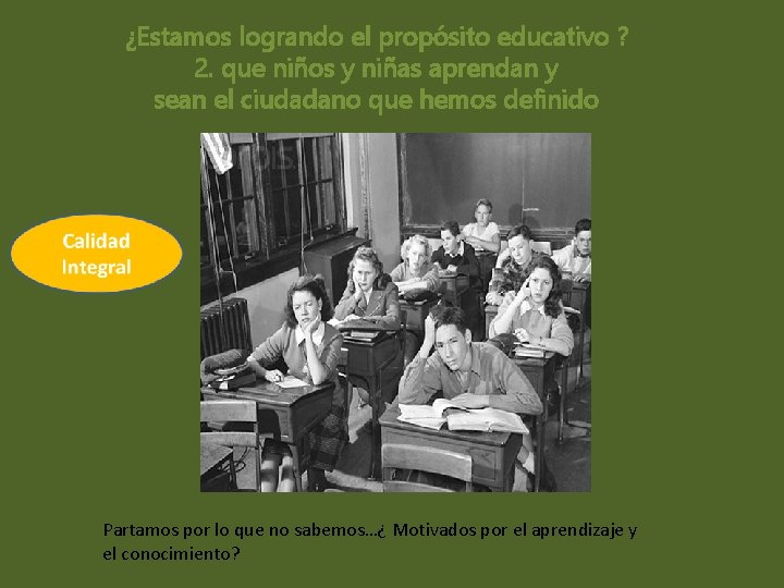 ¿Estamos logrando el propósito educativo ? 2. que niños y niñas aprendan y sean