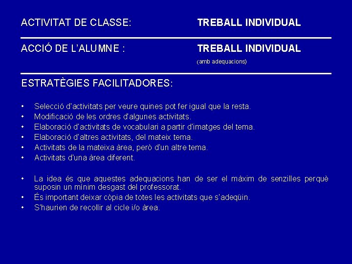 ACTIVITAT DE CLASSE: TREBALL INDIVIDUAL ACCIÓ DE L’ALUMNE : TREBALL INDIVIDUAL (amb adequacions) ESTRATÈGIES