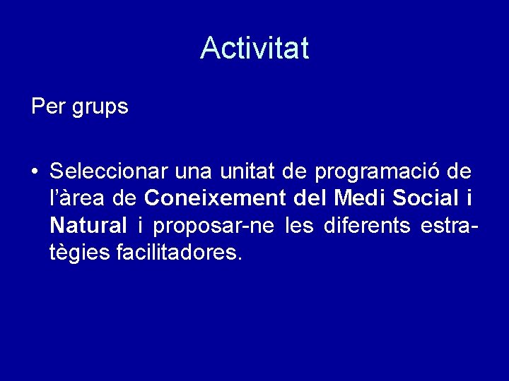 Activitat Per grups • Seleccionar una unitat de programació de l’àrea de Coneixement del
