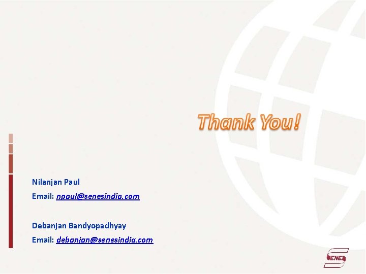 Nilanjan Paul Email: npaul@senesindia. com Debanjan Bandyopadhyay Email: debanjan@senesindia. com 