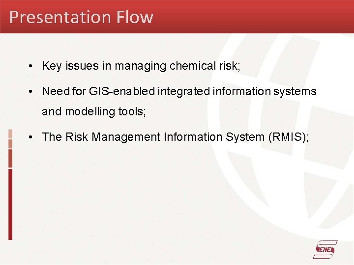 Presentation Flow • Key issues in managing chemical risk; • Need for GIS-enabled integrated