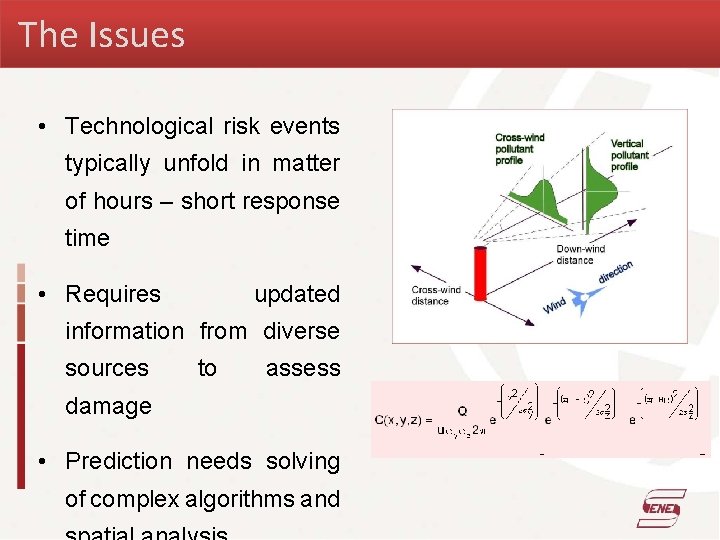The Issues • Technological risk events typically unfold in matter of hours – short