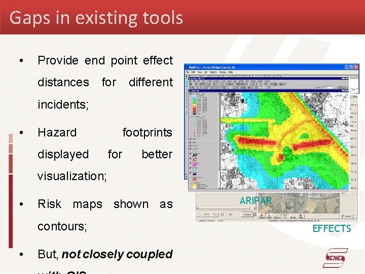 Gaps in existing tools • Provide end point effect distances for different incidents; •