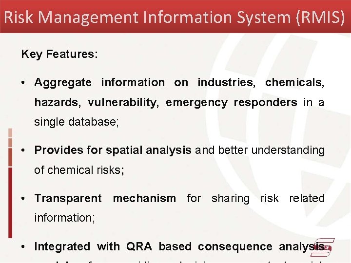 Risk Management Information System (RMIS) Key Features: • Aggregate information on industries, chemicals, hazards,
