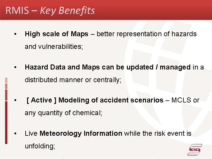 RMIS – Key Benefits • High scale of Maps – better representation of hazards