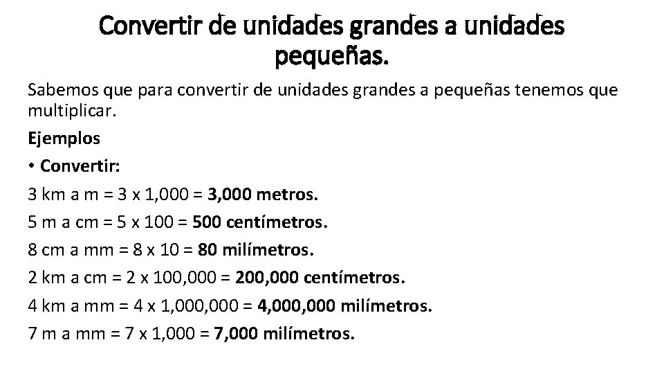 Convertir de unidades grandes a unidades pequeñas. Sabemos que para convertir de unidades grandes