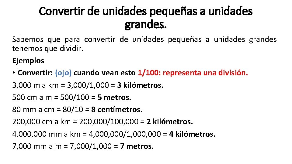 Convertir de unidades pequeñas a unidades grandes. Sabemos que para convertir de unidades pequeñas