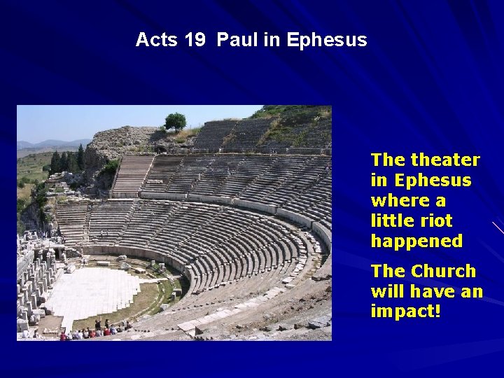 Acts 19 Paul in Ephesus The theater in Ephesus where a little riot happened