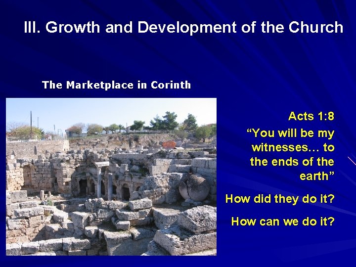 III. Growth and Development of the Church The Marketplace in Corinth Acts 1: 8