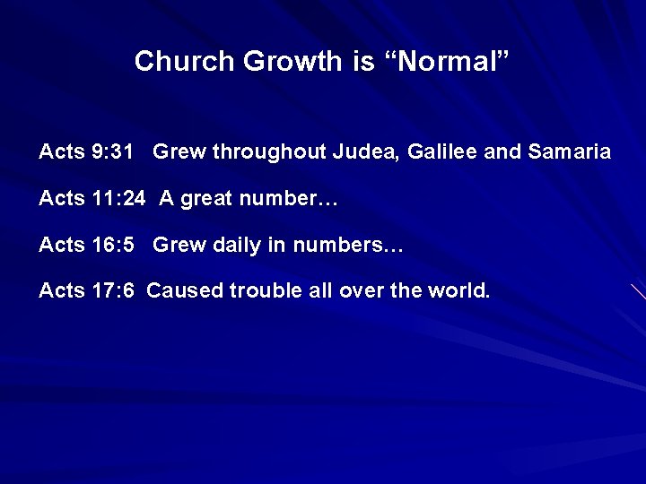 Church Growth is “Normal” Acts 9: 31 Grew throughout Judea, Galilee and Samaria Acts