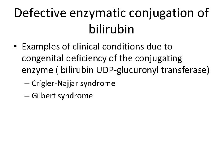Defective enzymatic conjugation of bilirubin • Examples of clinical conditions due to congenital deficiency