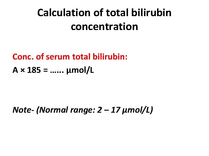 Calculation of total bilirubin concentration Conc. of serum total bilirubin: A × 185 =