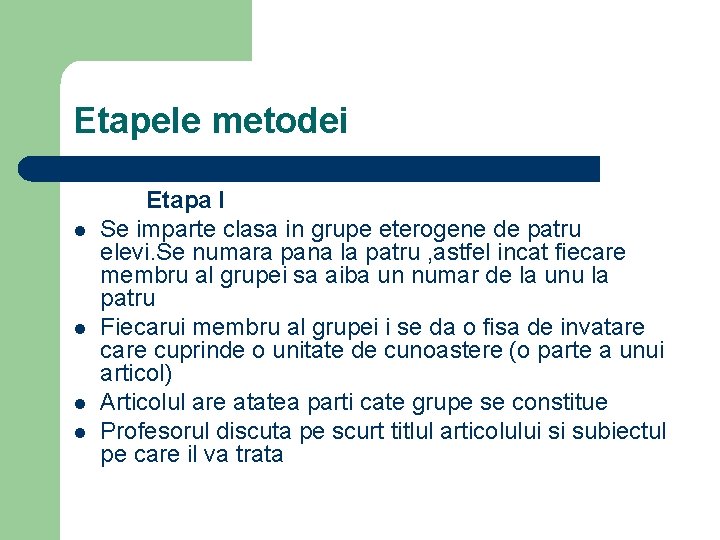 Etapele metodei l l Etapa I Se imparte clasa in grupe eterogene de patru