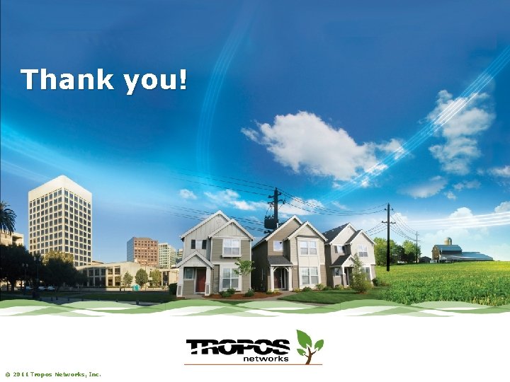 Thank you! © 2011 Tropos Networks, Inc. 