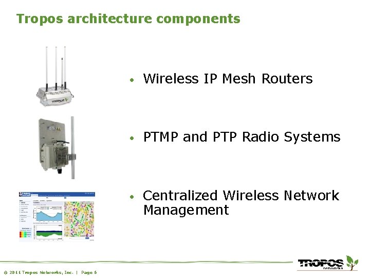 Tropos architecture components © 2011 Tropos Networks, Inc. | Page 6 • Wireless IP