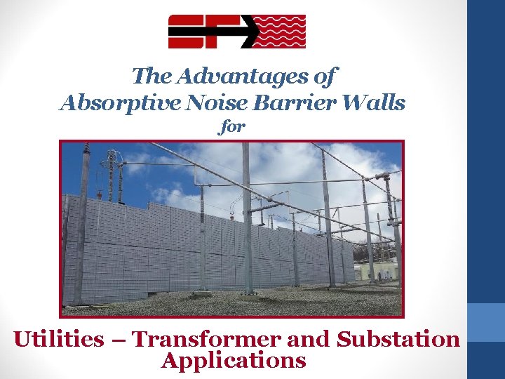 The Advantages of Absorptive Noise Barrier Walls for Utilities – Transformer and Substation Applications