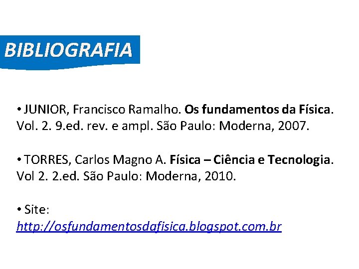 FÍSICA, 2º Ano do Ensino Médio Diagrama de Fase BIBLIOGRAFIA • JUNIOR, Francisco Ramalho.