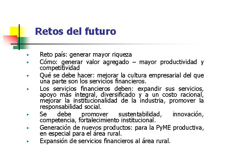 Retos del futuro • • Reto país: generar mayor riqueza Cómo: generar valor agregado