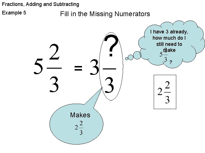 Fractions, Adding and Subtracting Example 5 Fill in the Missing Numerators = Makes ?