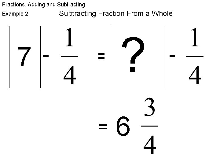 Fractions, Adding and Subtracting Fraction From a Whole Example 2 7 - ? =6
