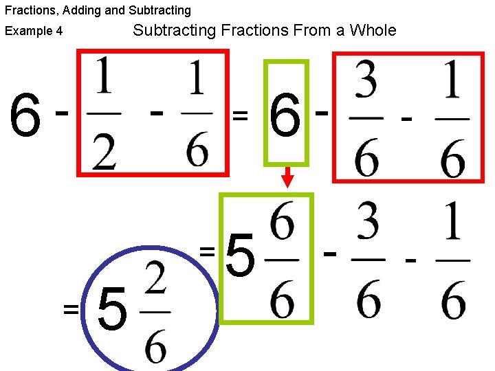 Fractions, Adding and Subtracting Fractions From a Whole Example 4 6 = = 5