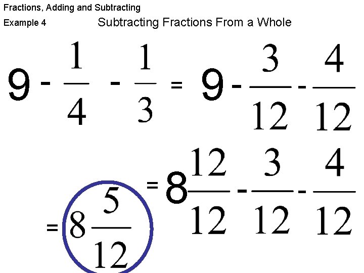Fractions, Adding and Subtracting Example 4 9 Subtracting Fractions From a Whole = =