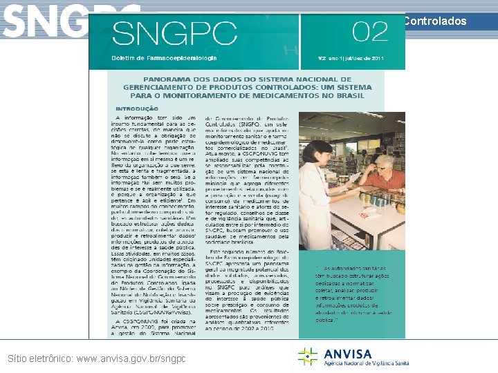 Sistema Nacional de Gerenciamento de Produtos Controlados Sítio eletrônico: www. anvisa. gov. br/sngpc 