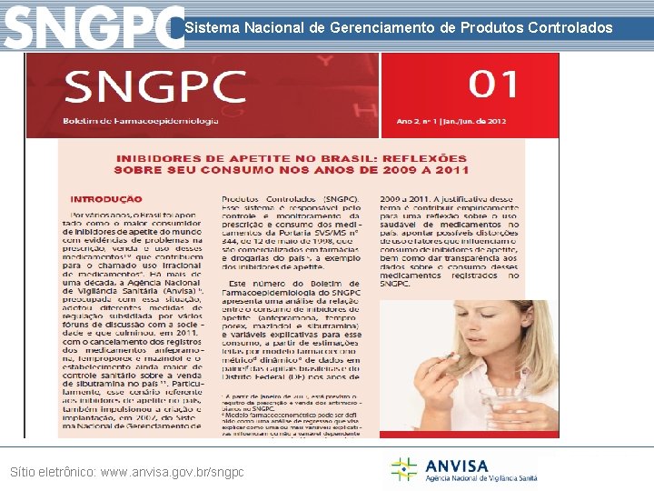 Sistema Nacional de Gerenciamento de Produtos Controlados Sítio eletrônico: www. anvisa. gov. br/sngpc 