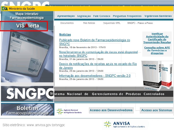 Sistema Nacional de Gerenciamento de Produtos Controlados Sítio eletrônico: www. anvisa. gov. br/sngpc 