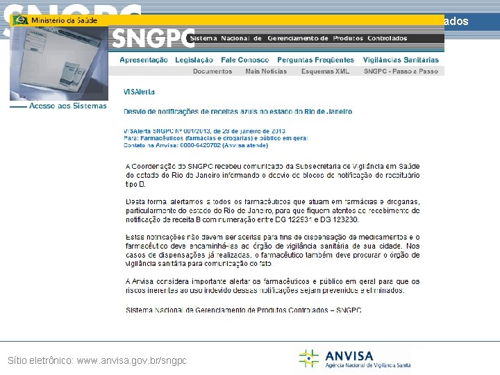 Sistema Nacional de Gerenciamento de Produtos Controlados Sítio eletrônico: www. anvisa. gov. br/sngpc 